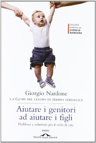 Aiutare i genitori ad aiutare i figli. Problemi e soluzioni per il ciclo di vita