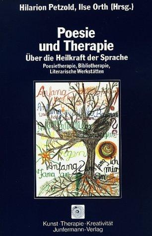 Poesie und Therapie. Über die Heilkraft der Sprache. Poesietherapie, Bibliotherapie, Literarische Werkstätten