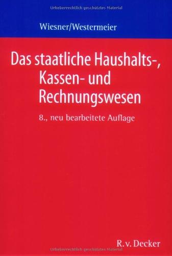 Das staatliche Haushalts-, Kassen- und Rechnungswesen: Ein Grundriss für die öffentliche Verwaltung in Bund und Ländern