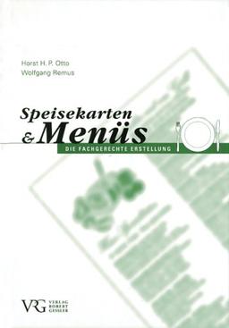 Speisekarten und Menüs: Die fachgerechte Erstellung von Speisekarten und Menüs einschließlich korrespondierender Getränke