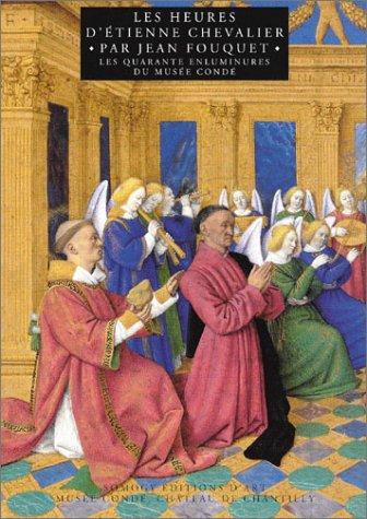 The Hours of Etienne Chevalier: The Forty Miniatures in the Musee Conde