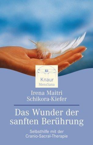 Das Wunder der sanften Berührung: Selbsthilfe mit der Craniosacral-Therapie