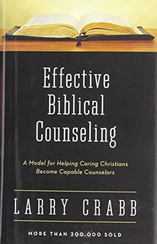 Effective Biblical Counseling: A Model for Helping Caring Christians Become Capable Counselors