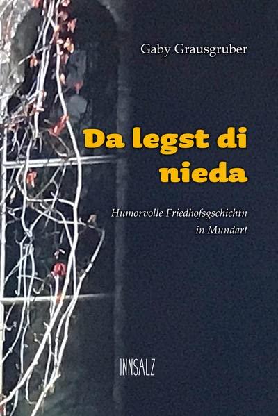 Da legst di nieda: Humorvolle Friedhofsgschichtn in Mundart