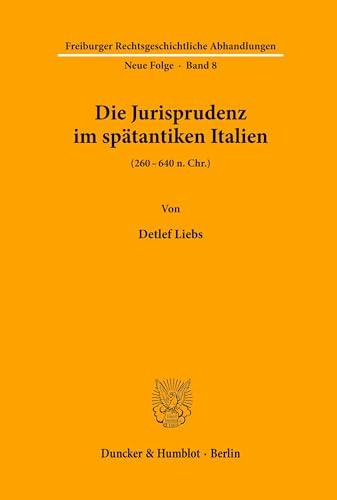 Die Jurisprudenz im spätantiken Italien.: (260 - 640 n. Chr.). (Freiburger Rechtsgeschichtliche Abhandlungen. N. F.)