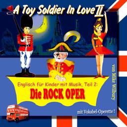 A Toy Soldier In Love 2 - Englisch für Kinder mit Musik, Teil 2: Die Rock-Oper - mit Vokabeloperette!