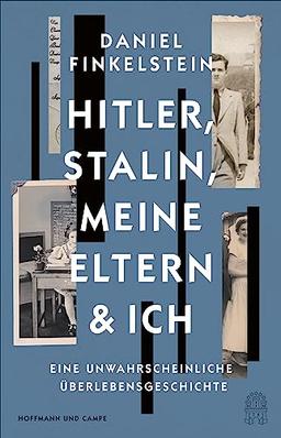 Hitler, Stalin, meine Eltern und ich: Eine unwahrscheinliche Überlebensgeschichte | »Großartig, episch, bewegend und wichtig!« ― Robert Harris