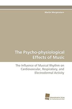 The Psycho-physiological Effects of Music: The Influence of Musical Rhythm on Cardiovascular, Respiratory, and Electrodermal Activity