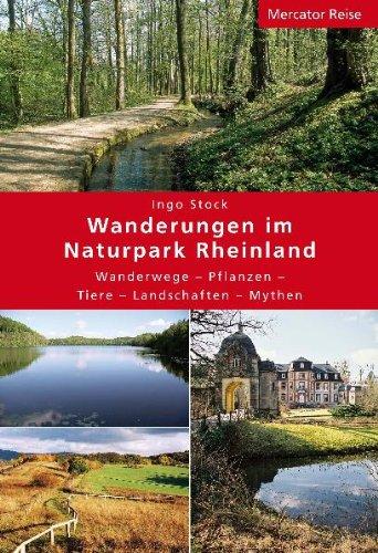 Wanderungen im Naturpark Rheinland: Wanderwege - Landschaften - Mythen - Planzen - Tiere