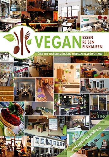 VEGAN essen | reisen | einkaufen: Der vegane Restaurantführer - über 600 veganfreundliche Adressen in ganz Deutschland