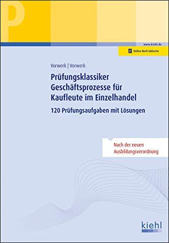 Prüfungsklassiker Geschäftsprozesse für Kaufleute im Einzelhandel: 120 Prüfungsaufgaben mit Lösungen