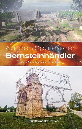 Auf den Spuren der Bernsteinhändler: Zu Fuß von Riga nach Carnuntum