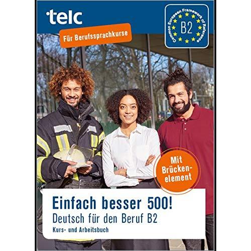 Einfach besser 500!: Deutsch für den Beruf B2, Kurs-und Arbeitsbuch