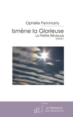 Ismène la Glorieuse: La Petite Rêveuse: La Petite Rêveuse