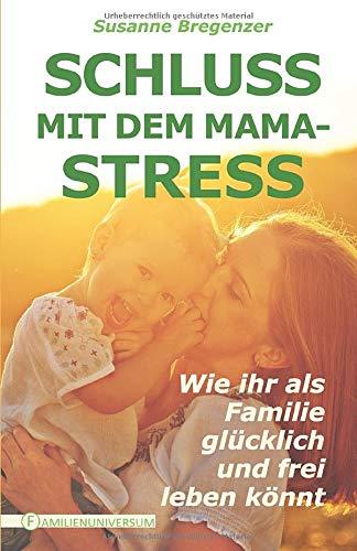 Schluss mit dem Mama-Stress: Wie ihr als Familie glücklich und frei leben könnt