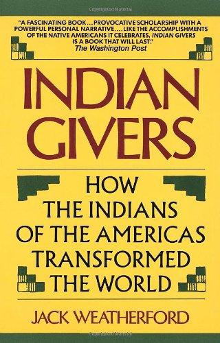 Indian Givers: How the Indians of the Americas Transformed the World