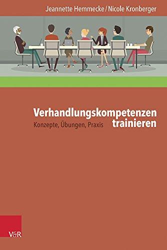 Verhandlungskompetenzen trainieren: Konzepte, Übungen, Praxis