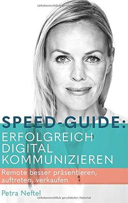 Speed-Guide: Erfolgreich digital kommunizieren: Remote besser präsentieren, auftreten, verkaufen