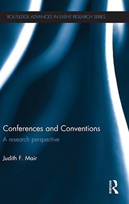 Conferences and Conventions: A Research Perspective (Routledge Advances in Event Research)