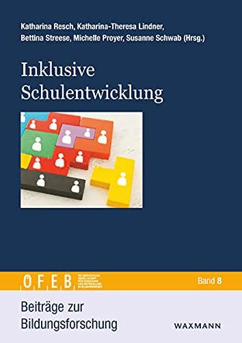 Inklusive Schule und Schulentwicklung: Theoretische Grundlagen, empirische Befunde und Praxisbeispiele aus Deutschland, Österreich und der Schweiz. (Beiträge zur Bildungsforschung)