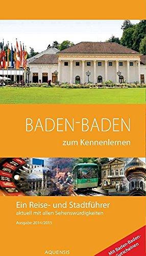 Baden-Baden zum Kennenlernen 2014/2015: Ein Reise- und Stadtführer