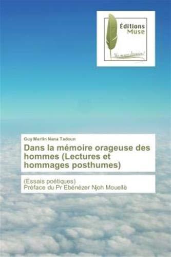 Dans la memoire orageuse des hommes (Lectures et hommages posthumes) : (essais poetiques) Preface du Pr ebenezer Njoh Mouelle