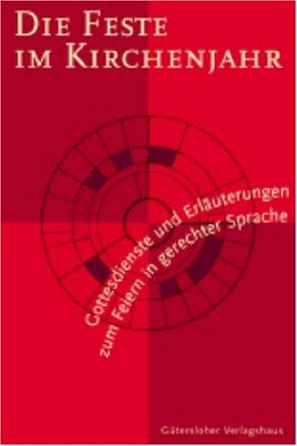 Die Feste im Kirchenjahr: Gottesdienste und Erläuterungen zum Feiern in gerechter Sprache