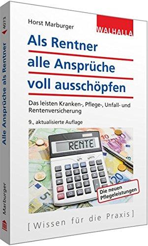 Als Rentner alle Ansprüche voll ausschöpfen: Das leisten Kranken-, Pflege-, Unfall- und Rentenversicherung; Walhalla Rechtshilfen