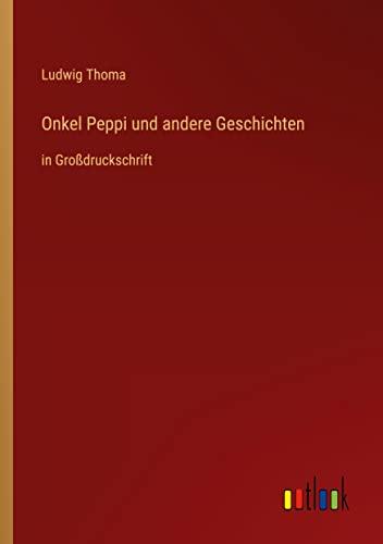 Onkel Peppi und andere Geschichten: in Großdruckschrift