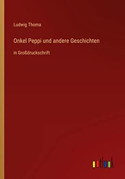 Onkel Peppi und andere Geschichten: in Großdruckschrift