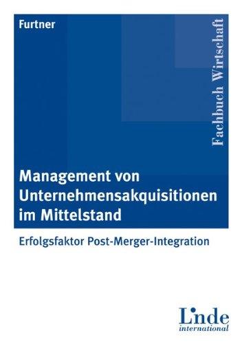 Management von Unternehmensakquisitionen im Mittelstand: Erfolgsfaktor Post Merger Integration