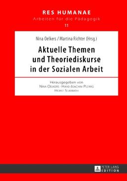 Aktuelle Themen und Theoriediskurse in der Sozialen Arbeit (Res Humanae - Arbeiten für die Pädagogik)