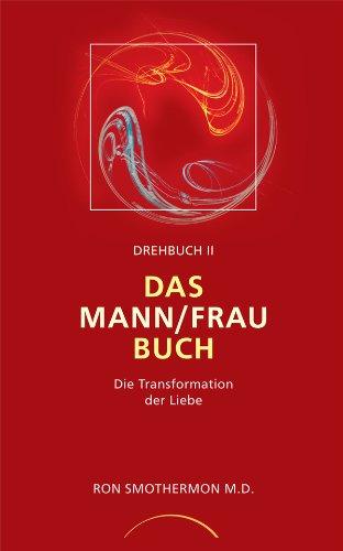 Drehbuch II. Das Mann/ Frau Buch: Die Transformation der Liebe