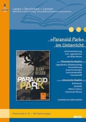 »Paranoid Park« im Unterricht: Lehrerhandreichung zum Jugendroman von Blake Nelson (Klassenstufe 8-10, mit Kopiervorlagen) (Beltz Praxis / Lesen - Verstehen - Lernen)