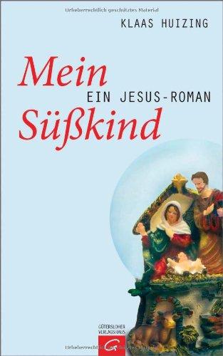 Mein Süßkind: Ein Jesus-Roman