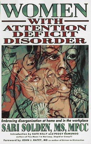 Women with Attention Deficit Disorder: Embracing Disorganization at Home and in the Workplace