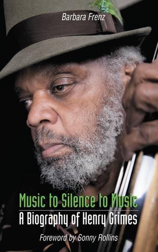 Music to Silence to Music: A Biography of Henry Grimes