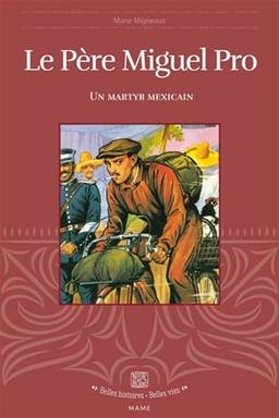 Le père Miguel Pro : un martyr mexicain (1891-1927)