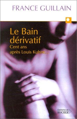 Le bain dérivatif : Cent ans après Louis Kuhne... (Equilibre)