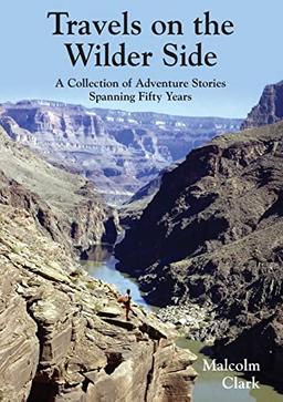 Travels on the Wilder Side: A Collection of Adventure Stories Spanning Fifty Years