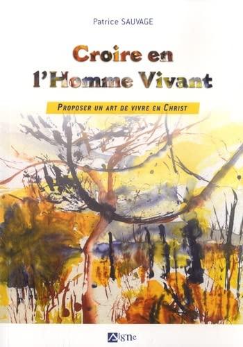 Croire en l'homme vivant : proposer un art de vivre en Christ