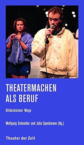 Theatermachen als Beruf: Hildesheimer Wege (Recherchen)