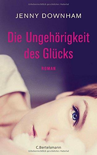 Die Ungehörigkeit des Glücks: Roman