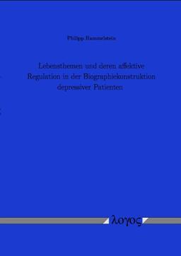 Lebensthemen und deren affektive Regulation in der Biographiekonstruktion depressiver Patienten