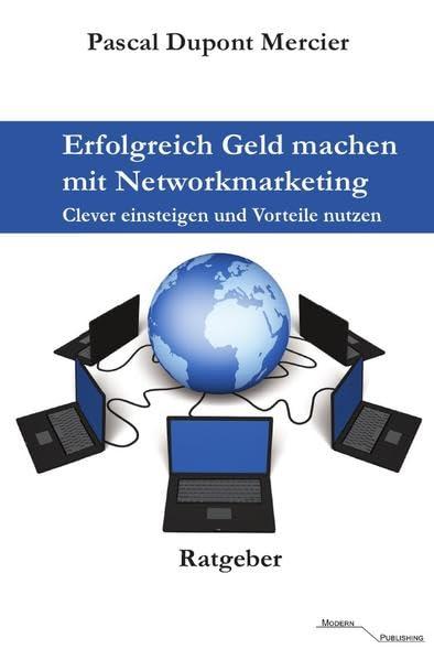 Erfolgreich Geld machen mit Networkmarketing: Clever einsteigen und Vorteile nutzen