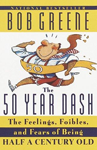 The 50 Year Dash: The Feelings, Foibles, and Fears of Being Half a Century Old