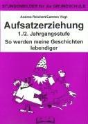 Aufsatzerziehung (Grundschule), neue Rechtschreibung, 1./2. Jahrgangsstufe: Stundenbilder für die Grundschule. So werden meine Geschichten lebendiger