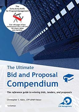 The Ultimate Bid and Proposal Compendium: The reference guide to winning bids, tenders and proposals