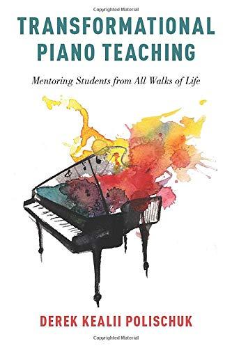 Transformational Piano Teaching: Mentoring Students from All Walks of Life