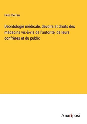 Déontologie médicale, devoirs et droits des médecins vis-à-vis de l'autorité, de leurs confrères et du public